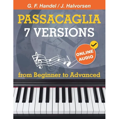 7 Versions Passacaglia - Handel / Halvorsen: Piano Sheet Music from Beginner to Advanced. With Online Audio - Paperback