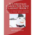 20 Christmas Carols For Solo Clarinet Book 1: Easy Christmas Sheet Music For Beginners - Paperback