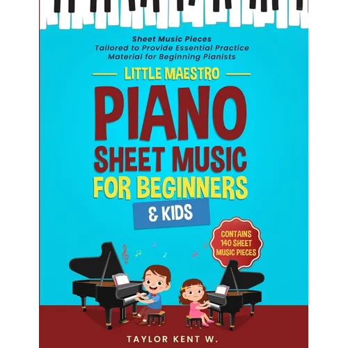 Piano Sheet Music for Beginners & Kids: Sheet Music Pieces Tailored to Provide Essential Practice Material for Beginning Pianists - Paperback