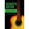 Acoustic Guitar: Learn All The Tricks to Reading Sheet Music and Playing Guitar Chords Like a Pro - Paperback