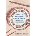 Following the Drums: African American Fife and Drum Music in Tennessee - Paperback