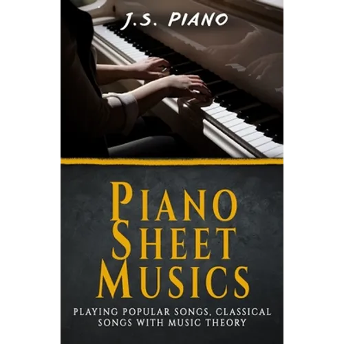 Piano Sheet Music: Playing Popular Songs, Classical Songs with Music Theory - Paperback