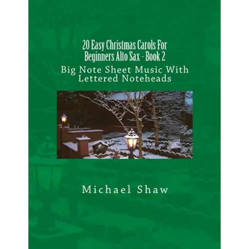 20 Easy Christmas Carols For Beginners Alto Sax - Book 2: Big Note Sheet Music With Lettered Noteheads - Paperback