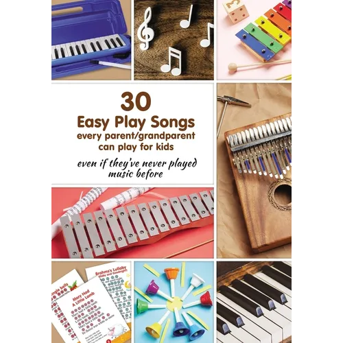 30 Easy Play Songs every parent/grandparent can play for kids even if they've never played music before: Beginner Sheet Music for piano, melodica, kal - Paperback