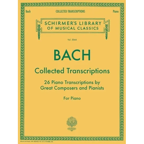 Bach: Collected Transcriptions - Schirmer Library of Classics Volume 2044 Piano Sheet Music Songbook 26 Advanced Classical Piano Solo Transcriptions f - Paperback